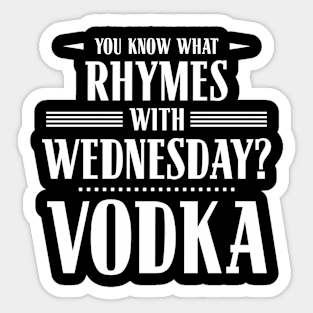 You Know What Rhymes with Wednesday? Vodka Sticker